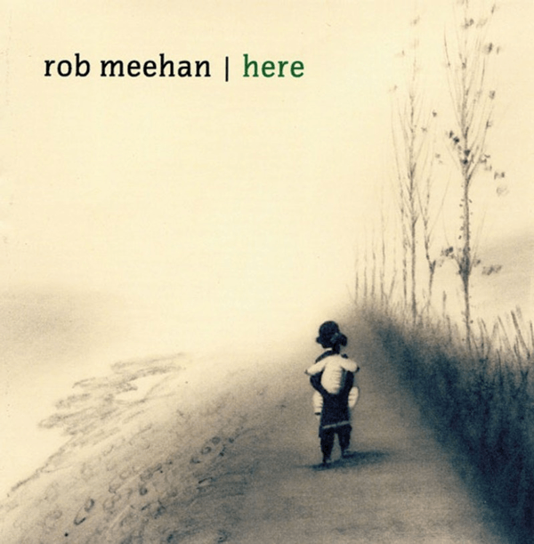 Rob Meeham "Here" album cover